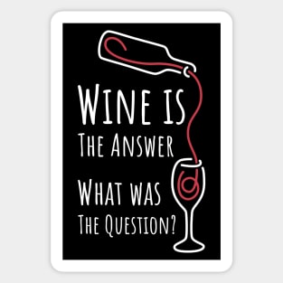 Wine is The Answer What was The Question? - 3 Sticker